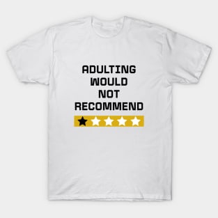 Adulting would not recommend T-Shirt
